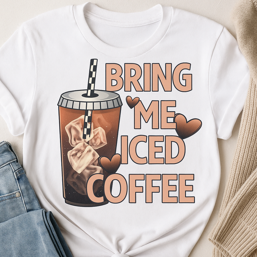 Bring Me Iced Coffee Shirt | Funny Coffee Lover DTF Transfer | Cute Summer Iced Coffee Graphic Tee Design