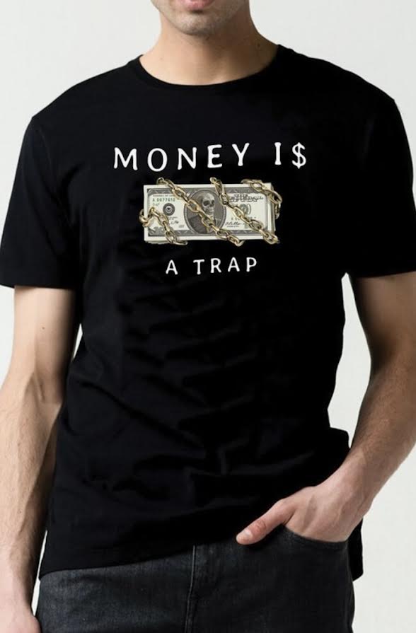 Money is a Trap T shirt